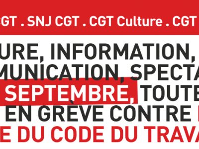 Culture, information, communication, spectacle : Le 12 septembre, toutes et tous en grève contre la casse du Code du travail !