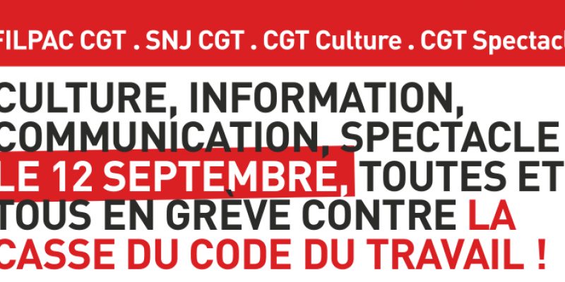 Culture, information, communication, spectacle : Le 12 septembre, toutes et tous en grève contre la casse du Code du travail !