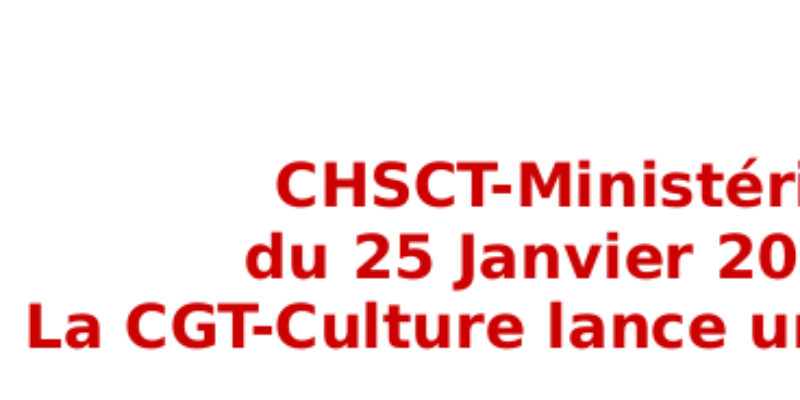 CHSCT-Ministériel : La CGT-Culture lance une alerte !