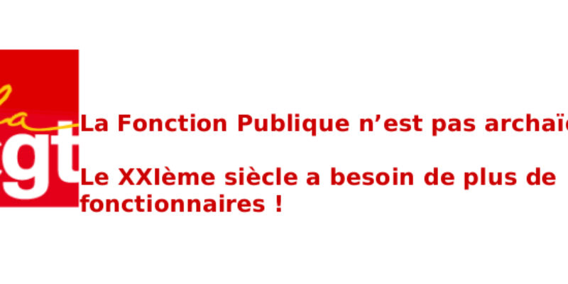 La Fonction Publique n’est pas archaïque : Le XXIème siècle a besoin de plus de fonctionnaires !