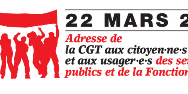 22 MARS 2018 : Adresse de la CGT aux citoyen·ne·s et aux usager·e·s des services publics et de la Fonction publique