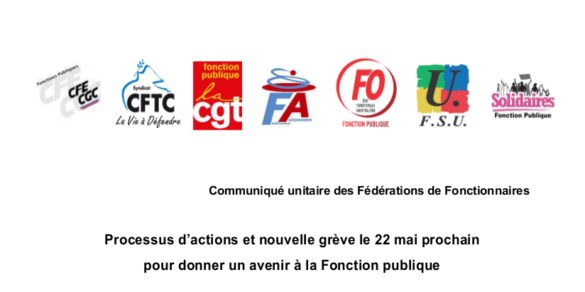 CFE/CGC – CFTC – CGT – FAFP – FO – FSU – SOLIDAIRES – Communiqué unitaire : Processus d’actions et nouvelle grève le 22 mai prochain pour donner un avenir à la Fonction publique