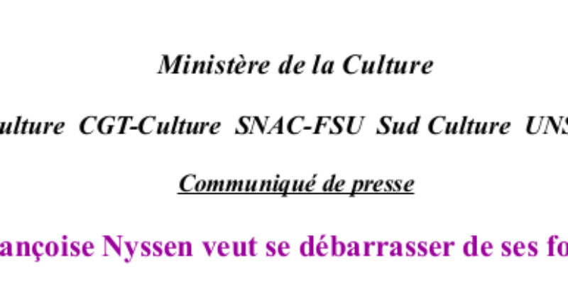 Communiqué de presse : Pourquoi Françoise Nyssen veut se débarrasser de ses fonctionnaires ?