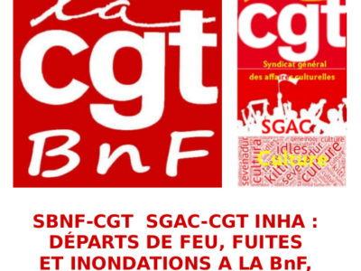 SBNF-CGT  SGAC-CGT INHA : DÉPARTS DE FEU, FUITES ET INONDATIONS A LA BnF, LA CGT INTERPELLE LE MINISTRE DE LA CULTURE