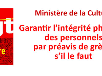 Ministère de la Culture – Garantir l’intégrité physique  des personnels par préavis de grève  s’il le faut