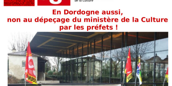 En Dordogne aussi, non au dépeçage du ministère de la Culture par les préfets !