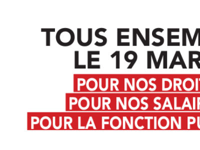 TOUS ENSEMBLE LE 19 MARS – POUR NOS DROITS POUR NOS SALAIRES POUR LA FONCTION PUBLIQUE