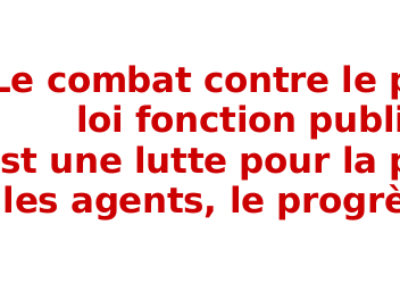 Le combat contre le projet de loi fonction publique c’est une lutte pour la population, les agents, le progrès social