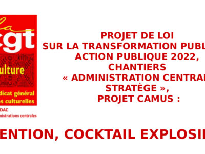 Projet de loi sur la Transformation publique,  Action publique 2022,  Chantiers « Administration centrale STRATÈGE »,  projet Camus : attention, cocktail explosif !!!