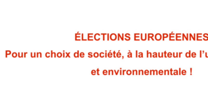 ÉLECTIONS EUROPÉENNES – Pour un choix de société, à la hauteur de l’urgence sociale et environnementale !