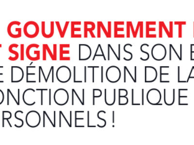 Le gouvernement persiste et signe dans son entreprise de démolition de la Fonction publique et de ses personnels !