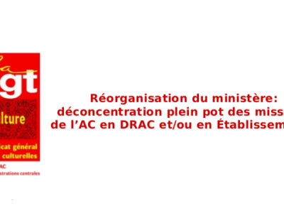 Réorganisation du ministère : déconcentration plein pot des missions de l’AC en DRAC et/ou en Établissement  !