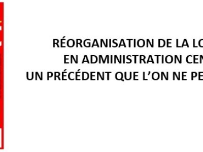 Réorganisation de la logistique en Administration centrale : un précédent que l’on ne peut accepter !