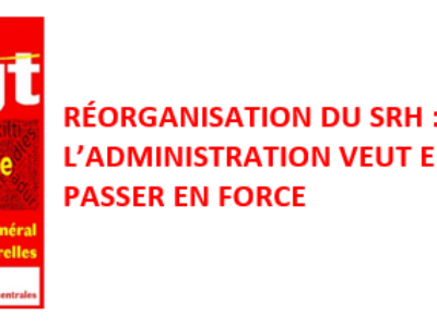 RÉORGANISATION DU SRH : L’ADMINISTRATION VEUT ENCORE PASSER EN FORCE