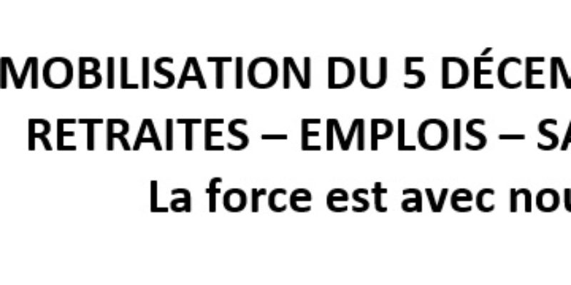 MOBILISATION DU 5 DÉCEMBRE 2019 / RETRAITES – EMPLOIS – SALAIRES : La force est avec nous !