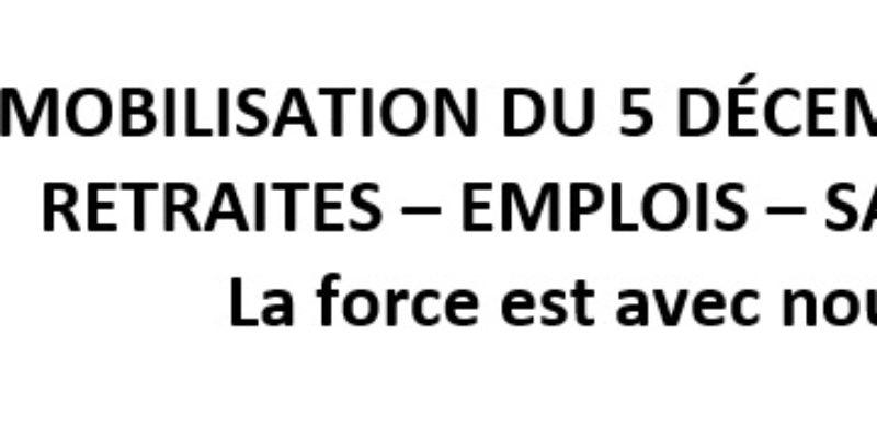 MOBILISATION DU 5 DÉCEMBRE 2019 / RETRAITES – EMPLOIS – SALAIRES : La force est avec nous !