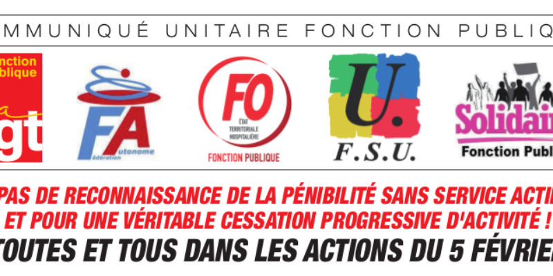 PAS DE RECONNAISSANCE DE LA PÉNIBILITÉ SANS SERVICE ACTIF ET POUR UNE VÉRITABLE CESSATION PROGRESSIVE D’ACTIVITÉ ! TOUTES ET TOUS DANS LES ACTIONS DU 5 FÉVRIER