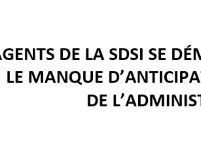 Les agents de la SDSI se démènent pour combler le manque d’anticipation et de vision de l’administration