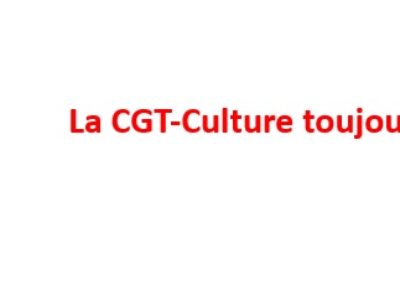La CGT-Culture toujours à vos côtés