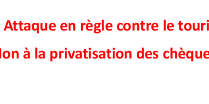 Attaque en règle contre le tourisme social. Non à la privatisation des chèques-vacances !