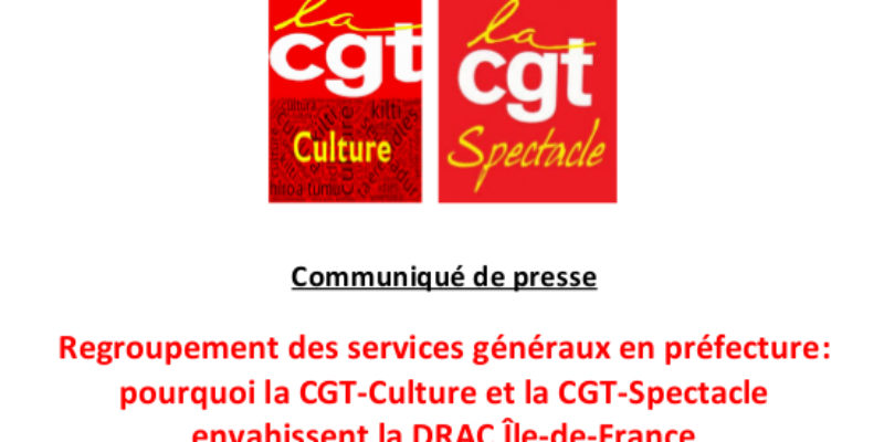 Regroupement des services généraux en préfecture : pourquoi la CGT-Culture et la CGT-Spectacle envahissent la DRAC Île-de-France