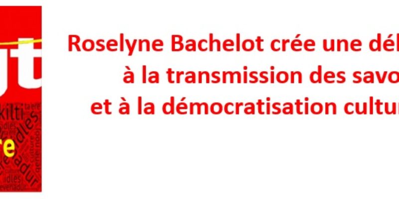 Roselyne Bachelot crée une délégation à la transmission des savoirs et à la démocratisation culturelle !