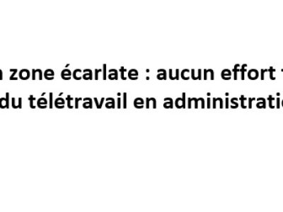 Paris en zone écarlate : aucun effort fait sur l’application du télétravail en administration centrale !