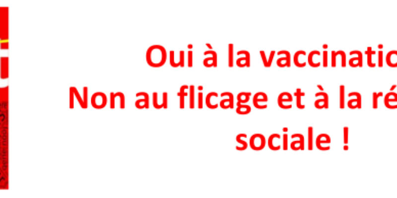 Oui à la vaccination ! Non au flicage et à la régression sociale !