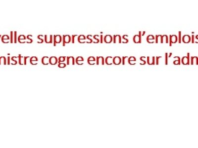 Nouvelles suppressions d’emplois au PLF 2022 : la Ministre cogne encore sur l’administration centrale !