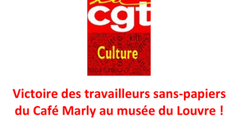 Victoire des travailleurs sans-papiers du Café Marly au musée du Louvre ! Victoire de la CGT !