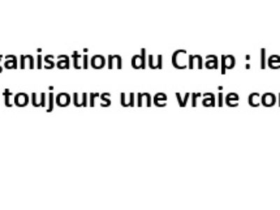 Réorganisation du Cnap : les agents attendent toujours une vraie concertation !!!