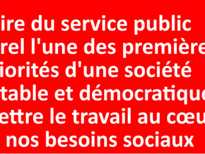 Faire du service public culturel l’une des premières priorités d’une société équitable et démocratique et mettre le travail au cœur de nos besoins sociaux