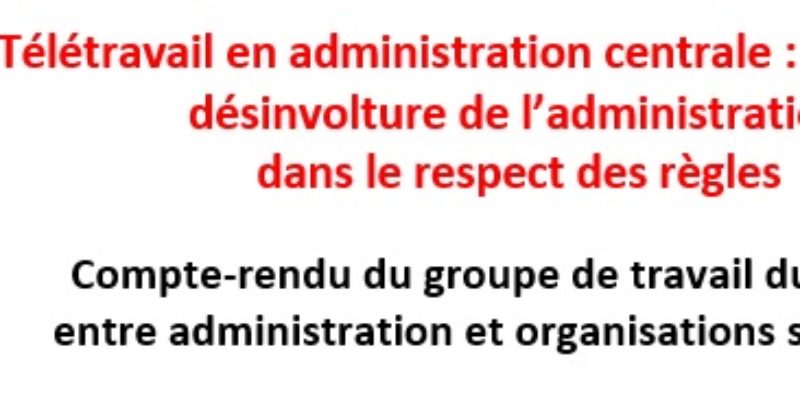 Télétravail en administration centrale : une grande désinvolture de l’administration dans le respect des règles