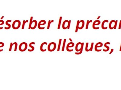 Résorber la précarité du travail de nos collègues, notre priorité