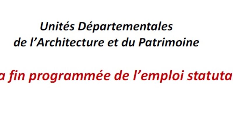 Unités Départementales de l’Architecture et du Patrimoine – Vers la fin programmée de l’emploi statutaire