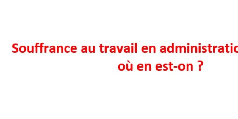 Souffrance au travail en administration centrale : où en est-on ?
