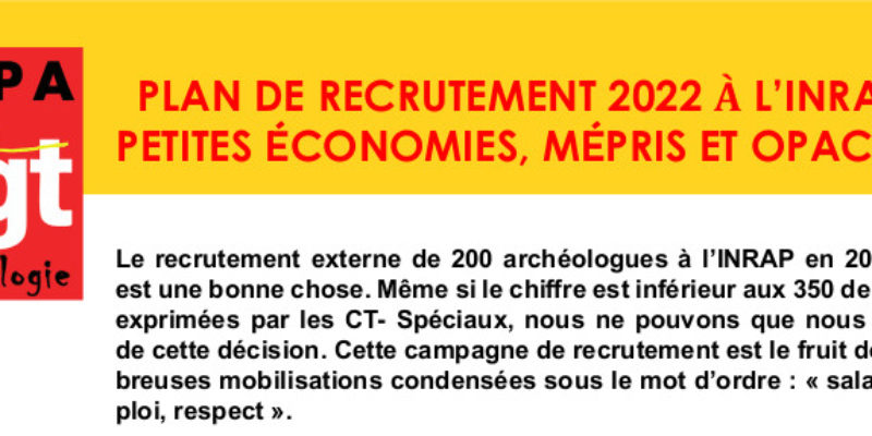 Inrap – Commmuniqué SGPA CGT – PLAN DE RECRUTEMENT 2022 À L’INRAP : PETITES ÉCONOMIES, MÉPRIS ET OPACITÉ !