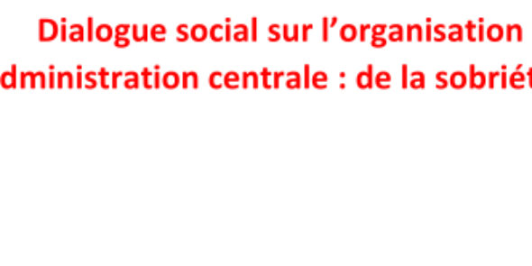 Dialogue social sur l’organisation du travail en administration centrale : de la sobriété au black-out ?