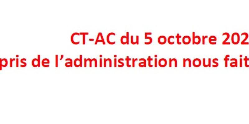 CT-AC du 5 octobre 2022 : le mépris de l’administration nous fait quitter la séance