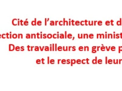 Cité de l’architecture et du patrimoine, une direction antisociale, une ministre aux abonnés absents, des travailleurs en grève pour la dignité et le respect de leurs droits