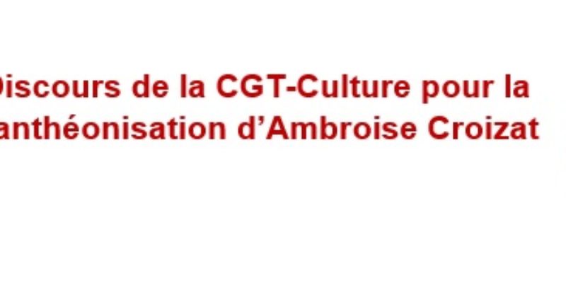 Discours de la CGT-Culture pour la panthéonisation d’Ambroise Croizat
