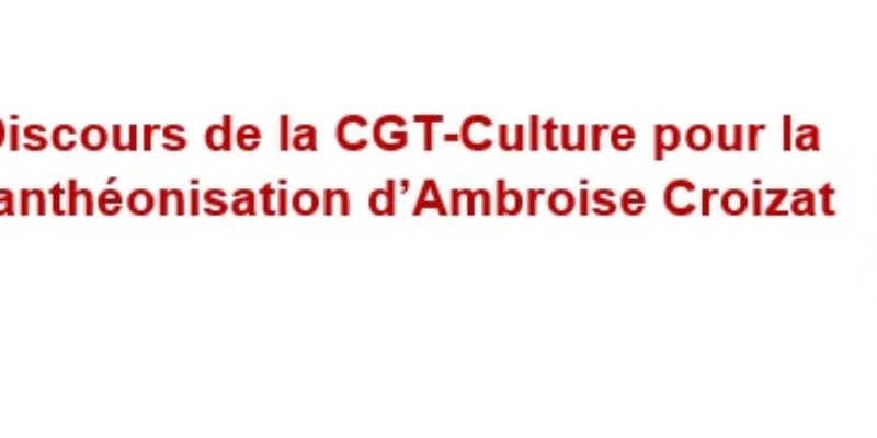 Discours de la CGT-Culture pour la panthéonisation d’Ambroise Croizat