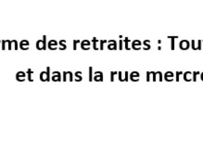 Réforme des retraites : Toutes et tous en grève et dans la rue mercredi 15 mars !