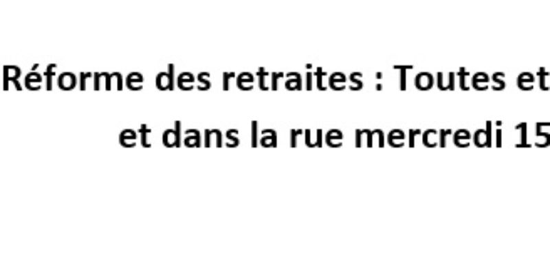 Réforme des retraites : Toutes et tous en grève et dans la rue mercredi 15 mars !