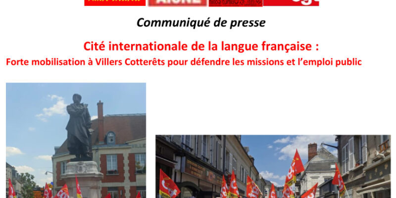 Cité internationale de la langue française : Forte mobilisation à Villers Cotterêts pour défendre les missions et l’emploi public