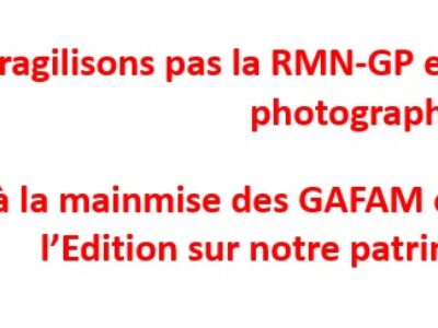 Ne fragilisons pas la RMN-GP en sabordant son agence photographique – Non à la mainmise des GAFAM et des multinationales de l’Edition sur notre patrimoine numérique