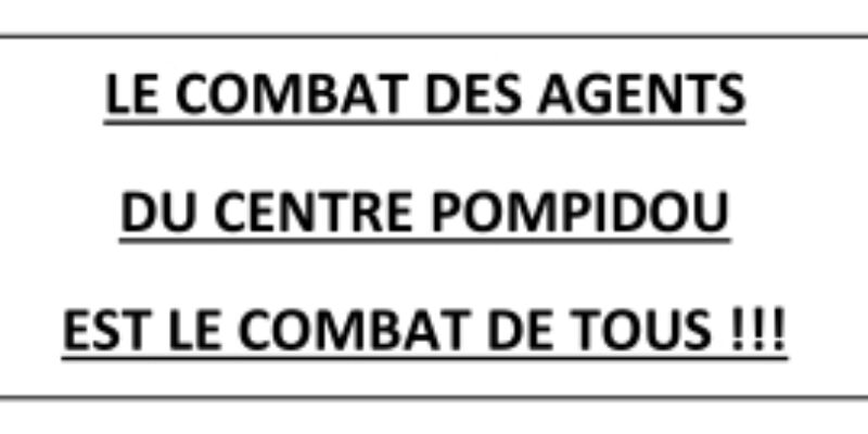 LE COMBAT DES AGENTS DU CENTRE POMPIDOU EST LE COMBAT DE TOUS !