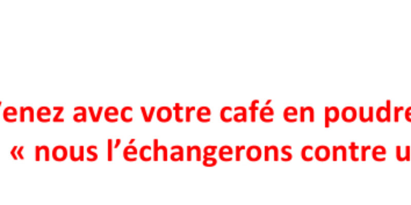 Venez avec votre café en poudre (EPISODE 2) : «nous l’échangerons contre une truelle» !