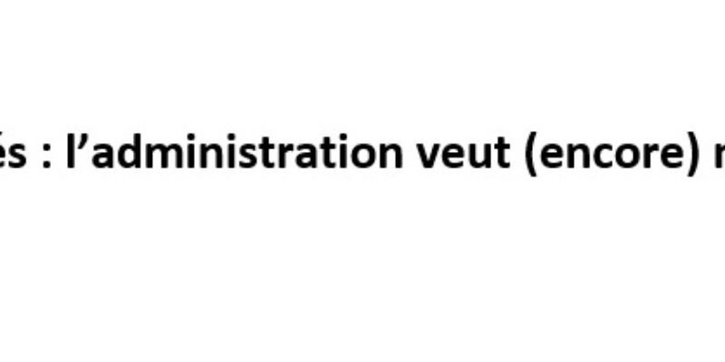 Congés : l’administration veut (encore) nous en imposer !