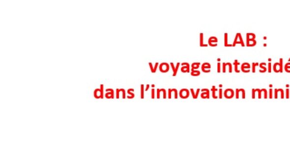 Le LAB : voyage intersidéral dans l’innovation ministérielle !